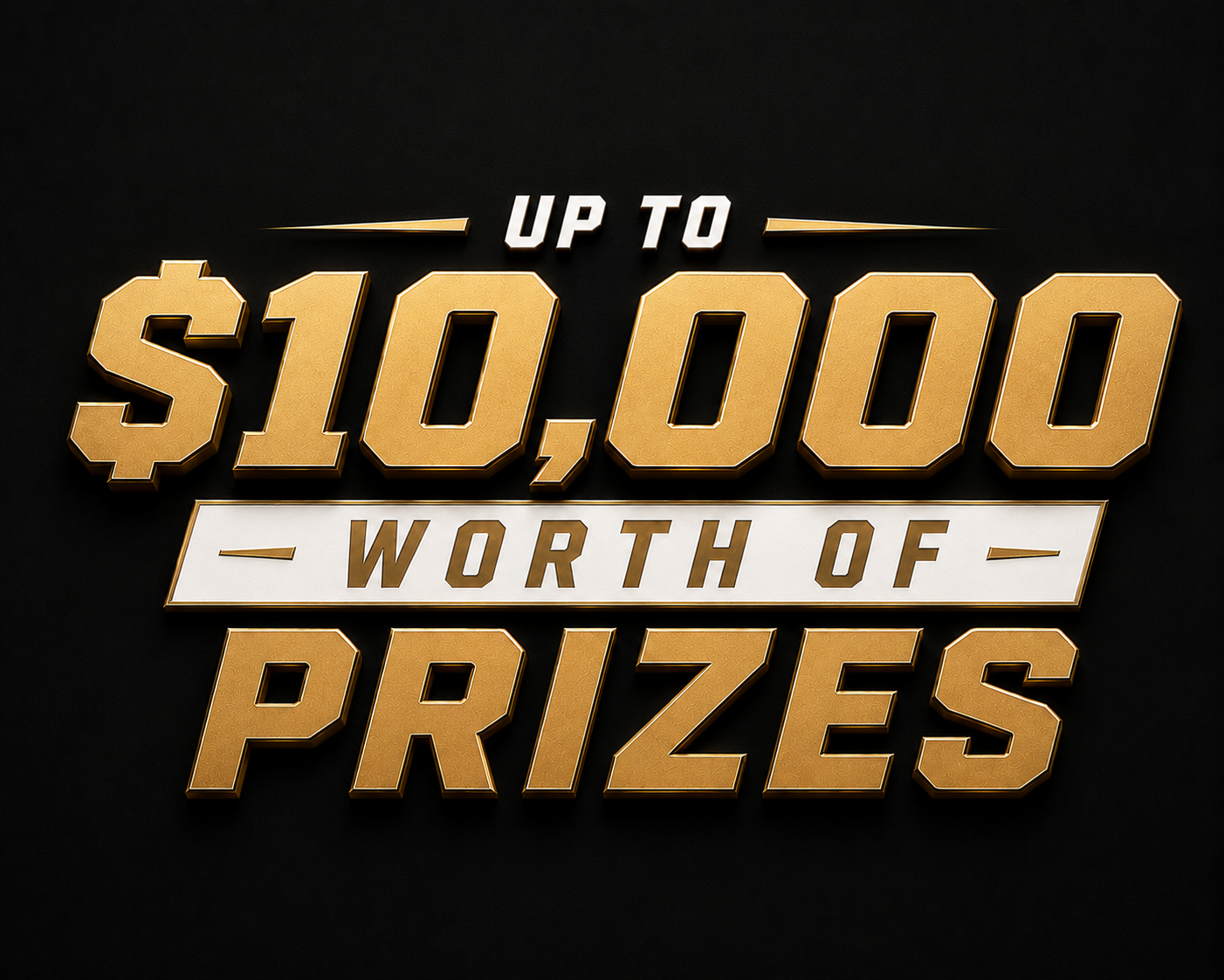 Up to $10,000 worth of prizes